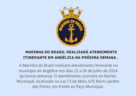ANGÉLICA: Marinha do Brasil realizará atendimento itinerante em Angélica na próxima semana.